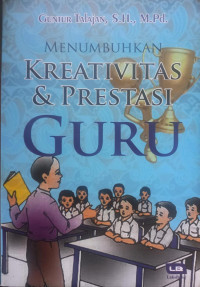 MENUMBUHKAN KREATIVITAS & PRESTASI GURU