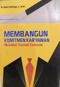 Membangun Komitmen Karyawan Melalui Social Esteem