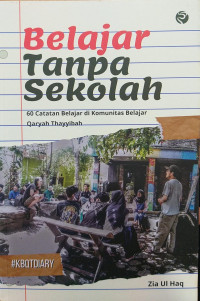 Belajar Tanpa Sekolah: 60 Catatan Belajar di Komunitas Belajar Qaryah Thayyibah