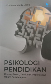 Psikologi Pendidikan: Konsep Dasar, Teori, Dan Implikasinya Dalam Pembelajaran