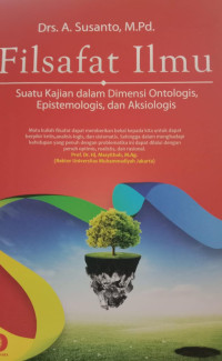 Filsafat Ilmu: Suatu Kajian Dalam Dimensi Ontologis, Epistemologis, Dan Aksiologis