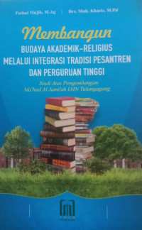 Membangun Budaya Akademik-Religius Melalui Intergrasi Tradisi Pesantren dan Perguruan Tinggi