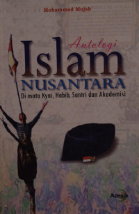 Antologi Islam Nusantara Dimata Kyai, Habib, Santri dan Akademisi