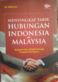 Menyingkap Tabir Hubungan Indonesia Malaysia