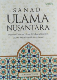 Sanad Ulama Nusantara; Transmisi Keilmuan Ulama Al-Azhar & Pesantren Disertai Biografi Penulis Kitab Kuning