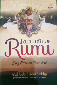 JALALUDIN RUMI: SANG MAESTRO CINTA ILAHI