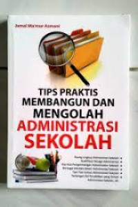 TIPS PRAKTIS MEMBANGUN DAN MENGELOLA ADMINISTRASI SEKOLAH