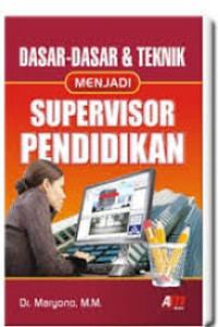 DASAR-DASAR DAN TEHNIK MENJADI SUPERVISOR PENDIDIKAN