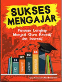 Sukses Mengajar: Panduan Lengkap Menjadi Guru Kreatif dan Inovatif