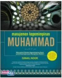 MANAJEMEN KEPEMIMPINAN MUHAMMAD: MENCONTOH TELADAN KEPEMIMPINAN ROSUL UNTUK KESEMPURNAAN MANAJEMEN MODERN